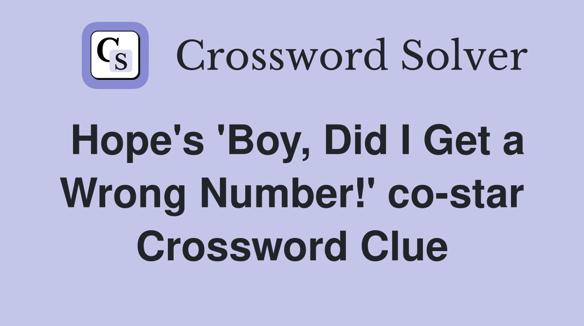 Hope's 'Boy, Did I Get a Wrong Number!' co-star Crossword Clue