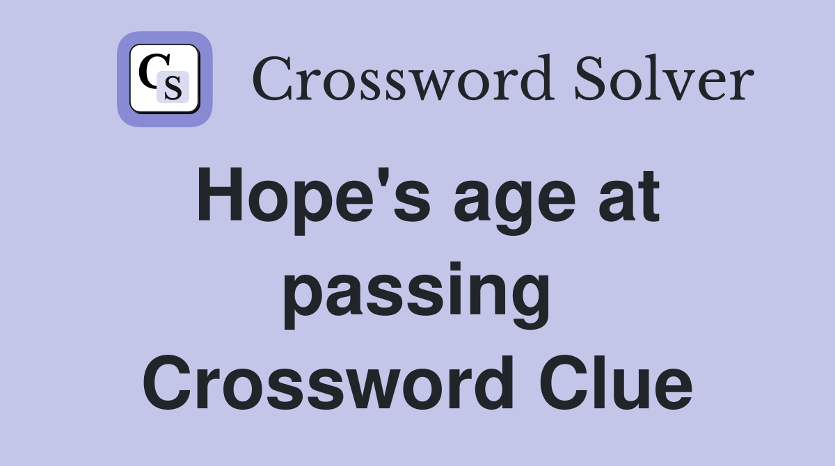 Hope's age at passing Crossword Clue