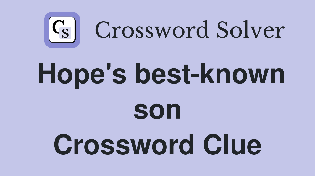 Hope's best-known son Crossword Clue