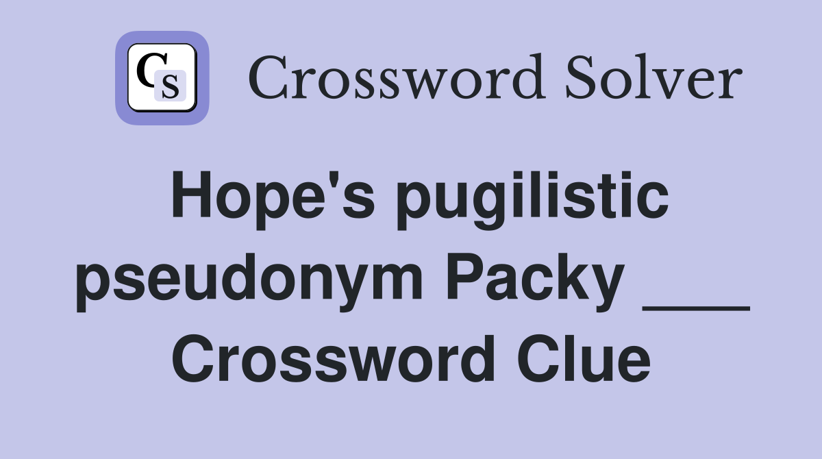 Hope's pugilistic pseudonym Packy ___ Crossword Clue