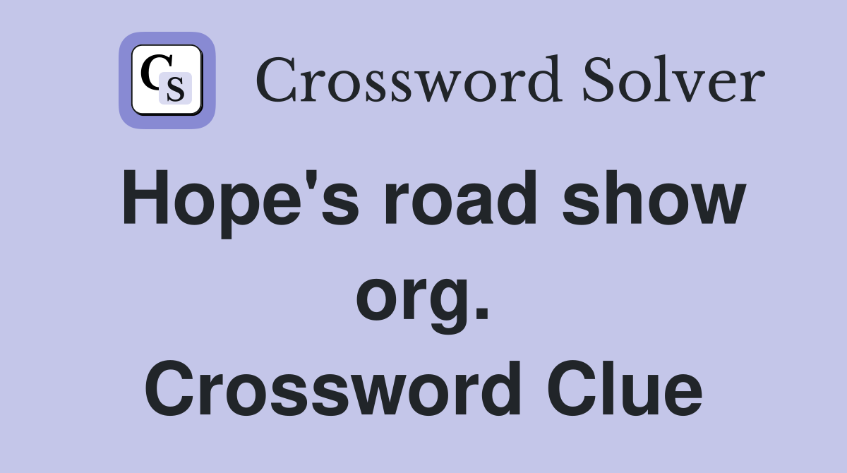 Hope's road show org. Crossword Clue