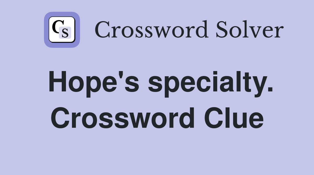Hope's specialty. Crossword Clue
