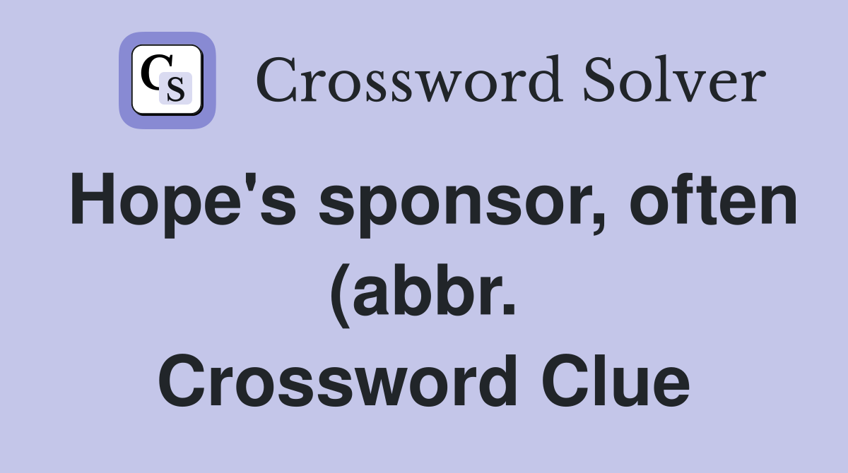 Hope #39 s sponsor often (abbr ) Crossword Clue Answers Crossword Solver Hope #39 s sponsor often (abbr ) Crossword Clue Answers Crossword Solver