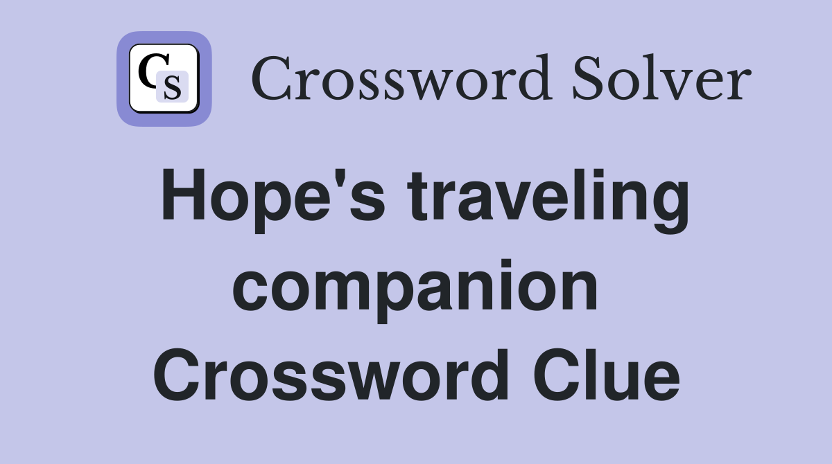 Hope's traveling companion Crossword Clue