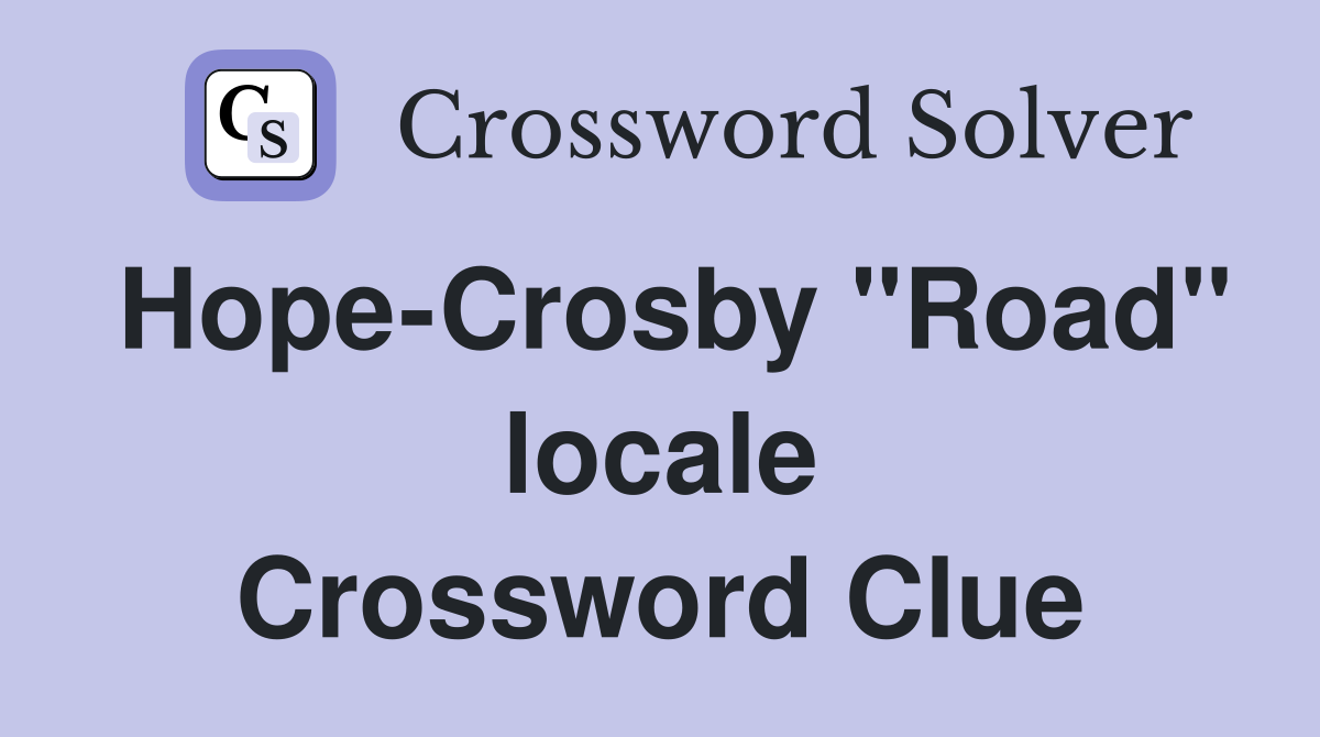 Hope-Crosby "Road" locale Crossword Clue
