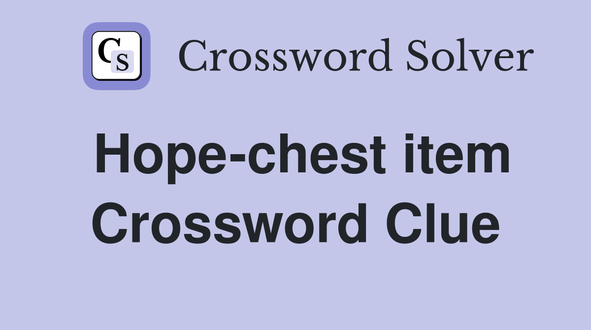 Hope-chest item Crossword Clue