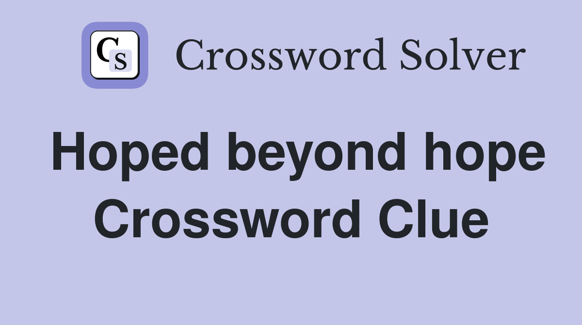 Hoped beyond hope Crossword Clue