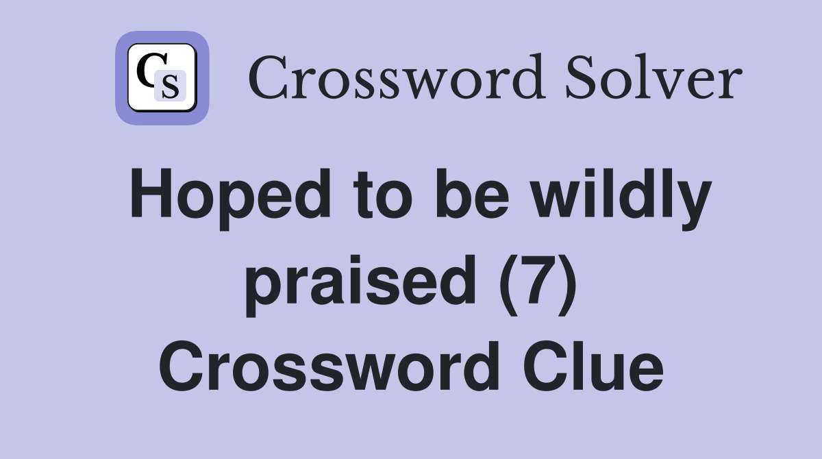 Hoped to be wildly praised (7) Crossword Clue