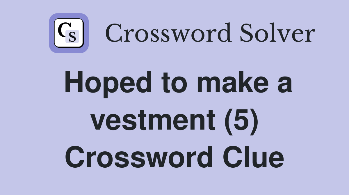 Hoped to make a vestment (5) Crossword Clue
