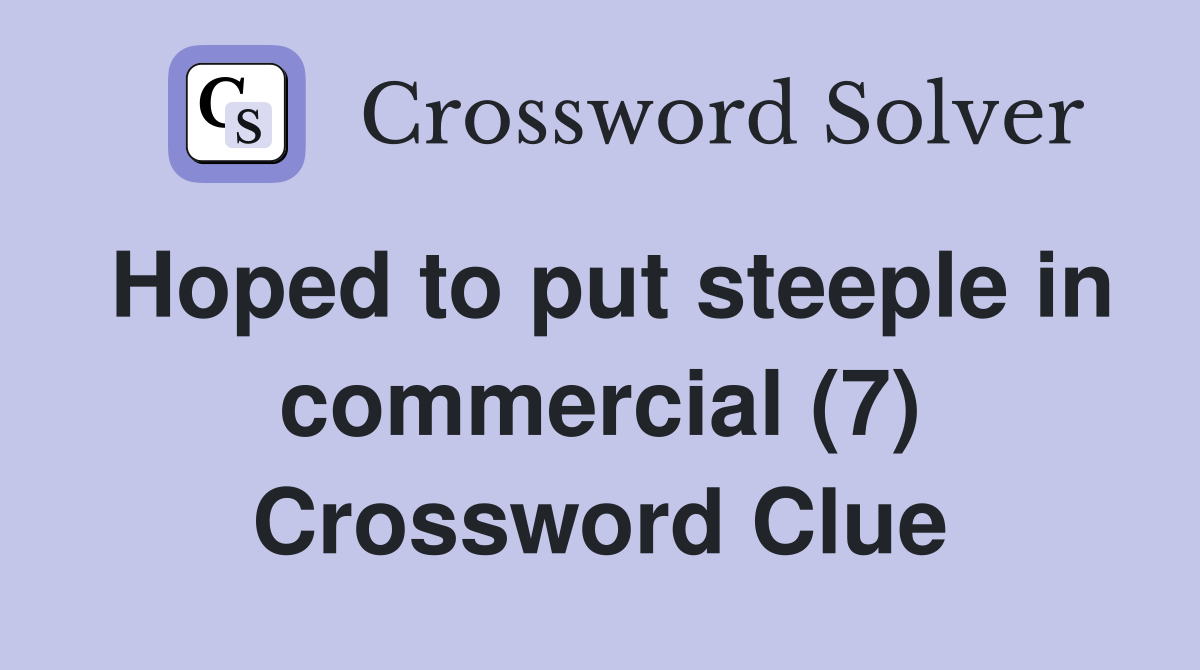 Hoped to put steeple in commercial (7) Crossword Clue