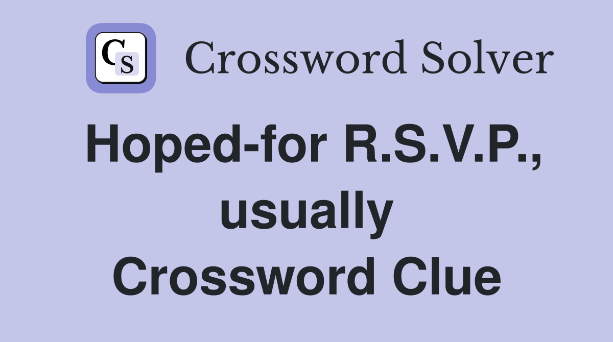 Hoped-for R.S.V.P., usually Crossword Clue