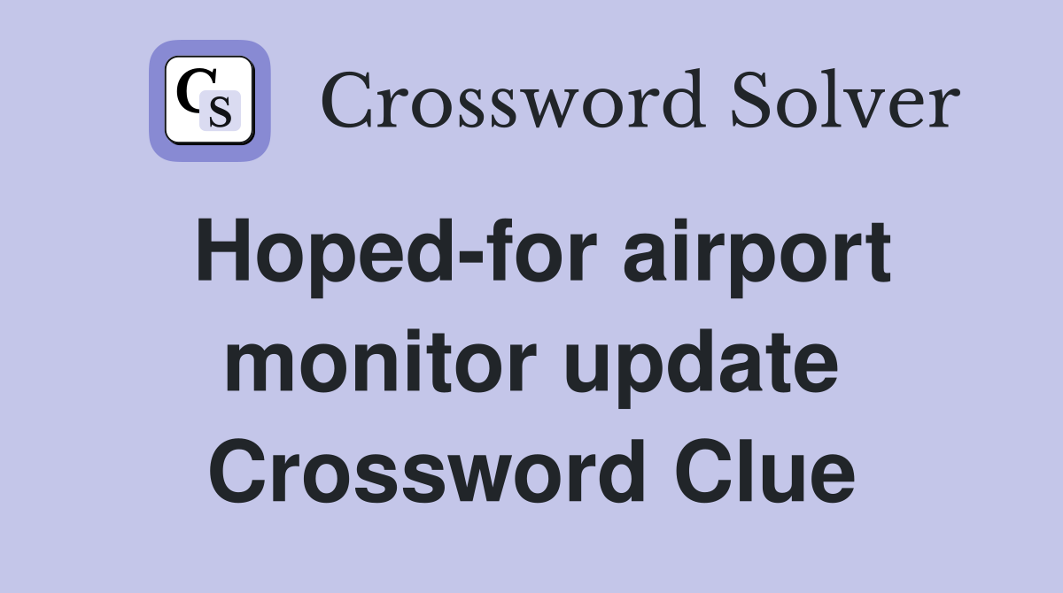 Hoped-for airport monitor update Crossword Clue
