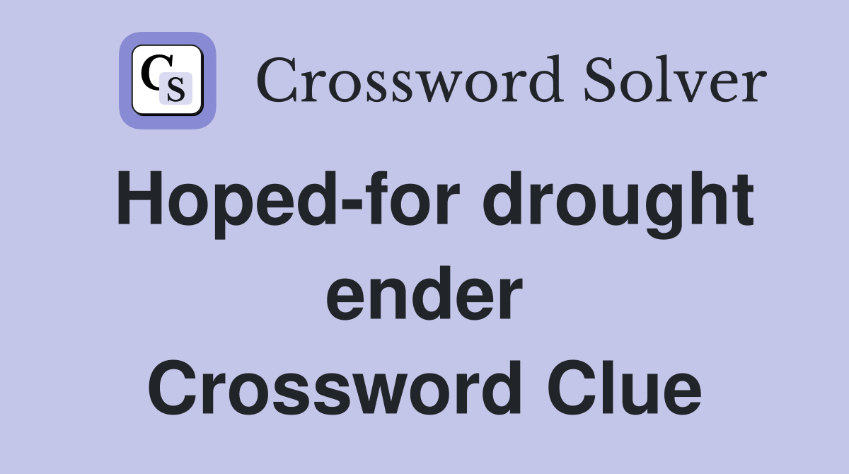 Hoped-for drought ender Crossword Clue
