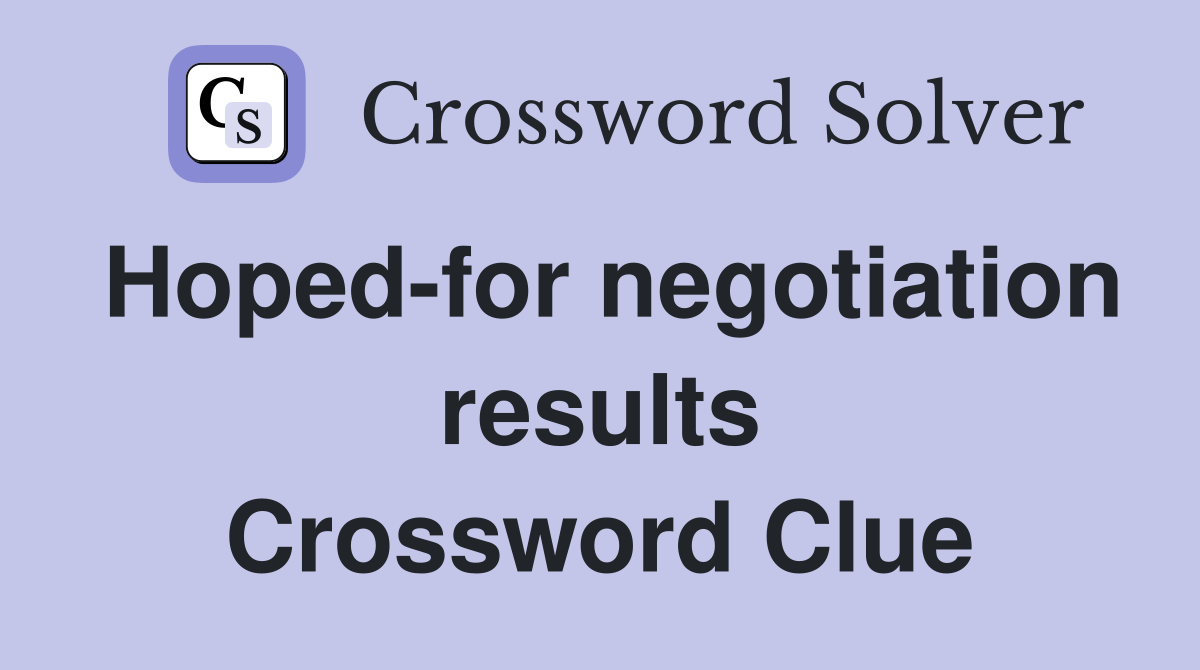 Hoped-for negotiation results Crossword Clue