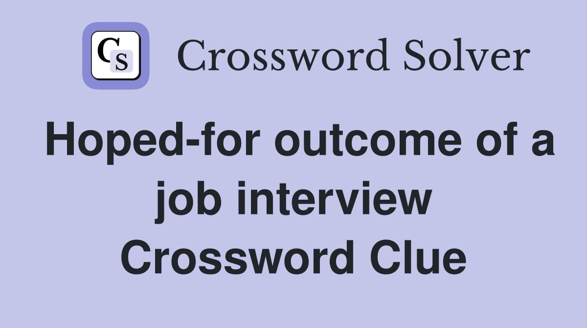 Hoped-for outcome of a job interview Crossword Clue