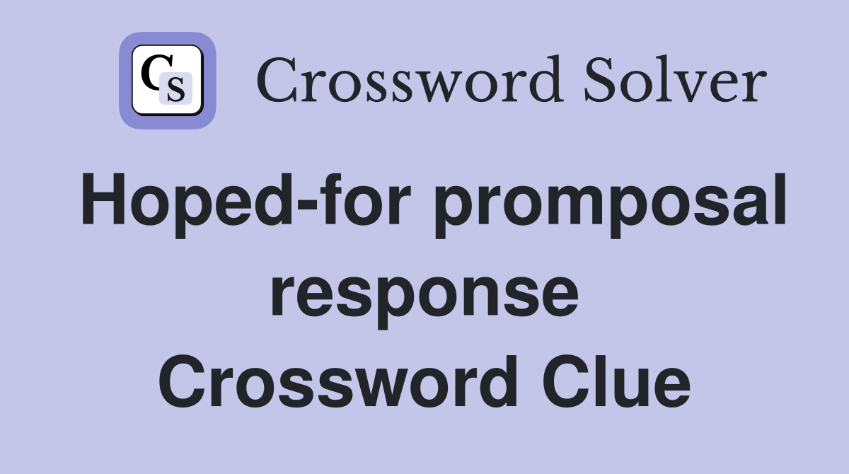 Hoped-for promposal response Crossword Clue