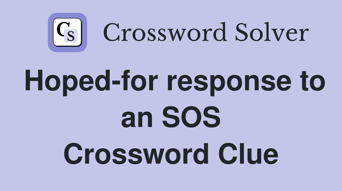 Hoped-for response to an SOS Crossword Clue