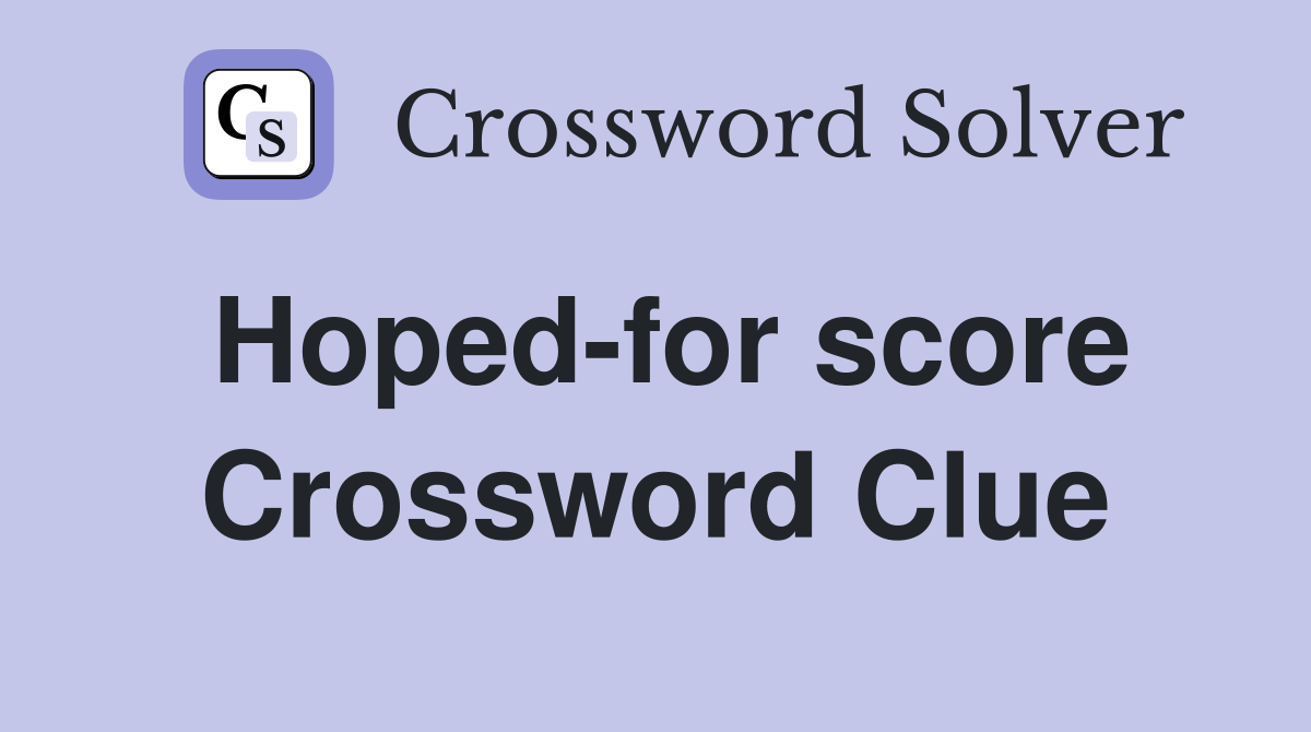 Hoped-for score Crossword Clue