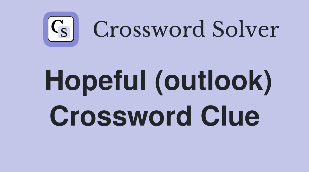 Hopeful (outlook) Crossword Clue