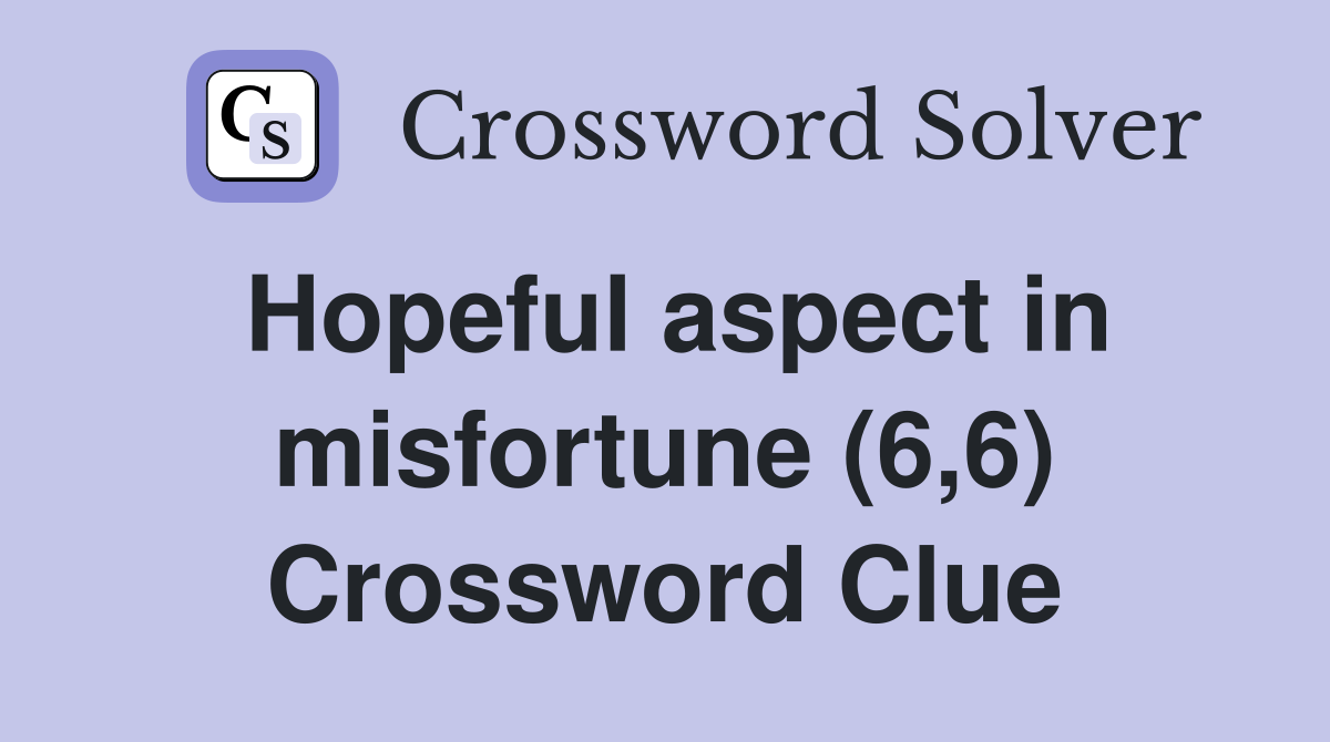 Hopeful aspect in misfortune (6,6) Crossword Clue