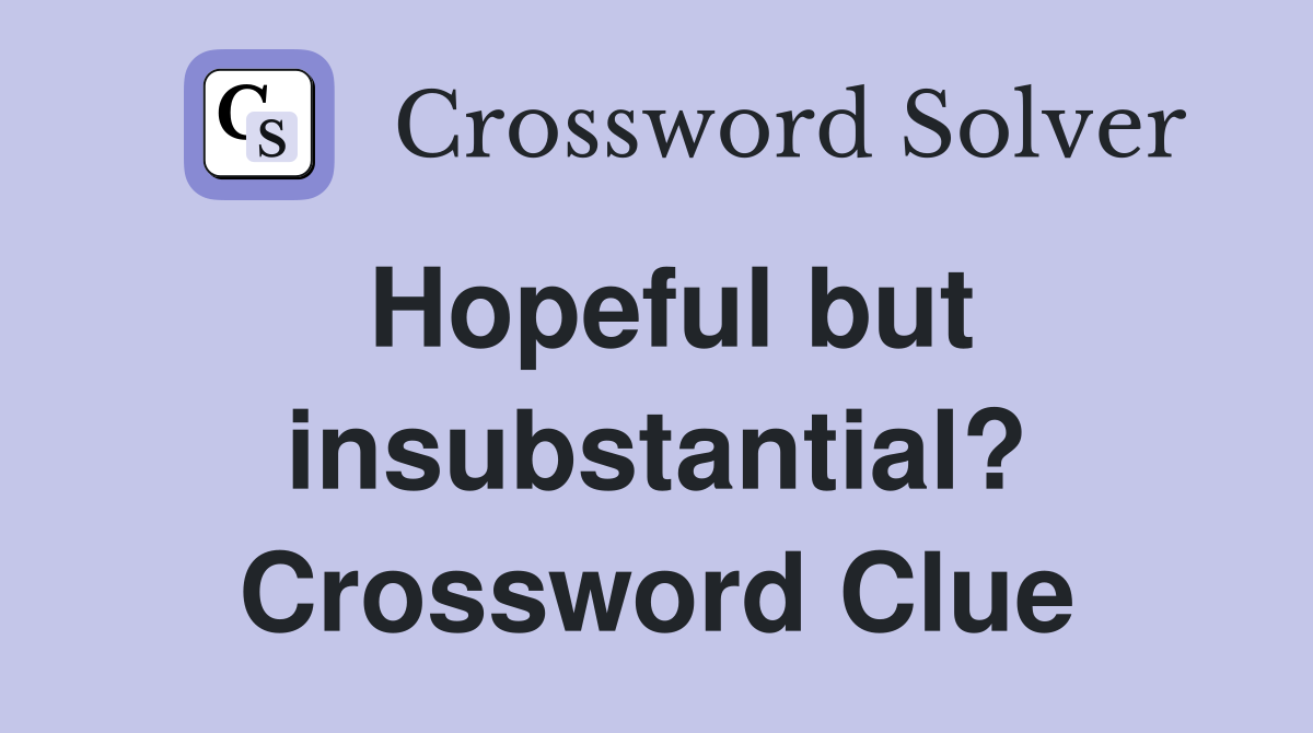 Hopeful but insubstantial? Crossword Clue