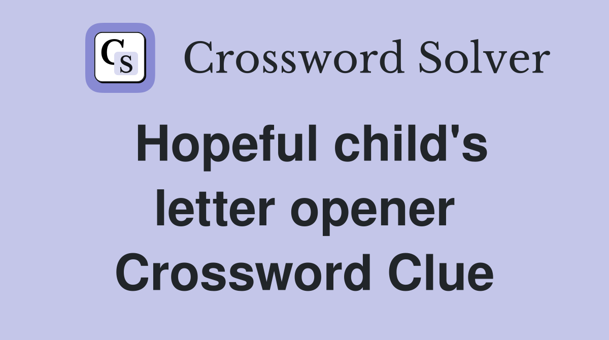 Hopeful child's letter opener Crossword Clue