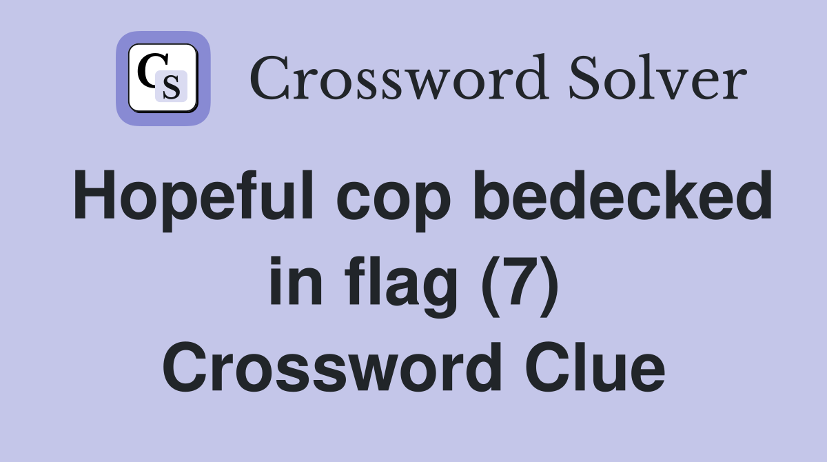 Hopeful cop bedecked in flag (7) Crossword Clue