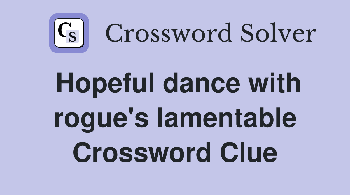 Hopeful dance with rogue's lamentable Crossword Clue