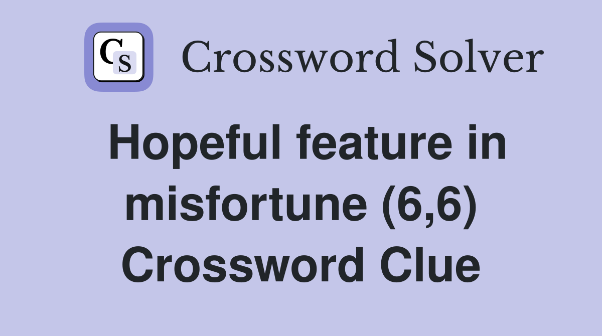 Hopeful feature in misfortune (6,6) Crossword Clue