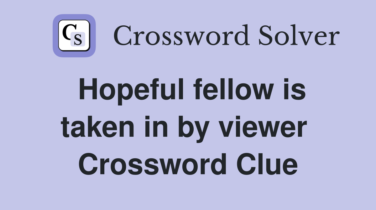Hopeful fellow is taken in by viewer  Crossword Clue