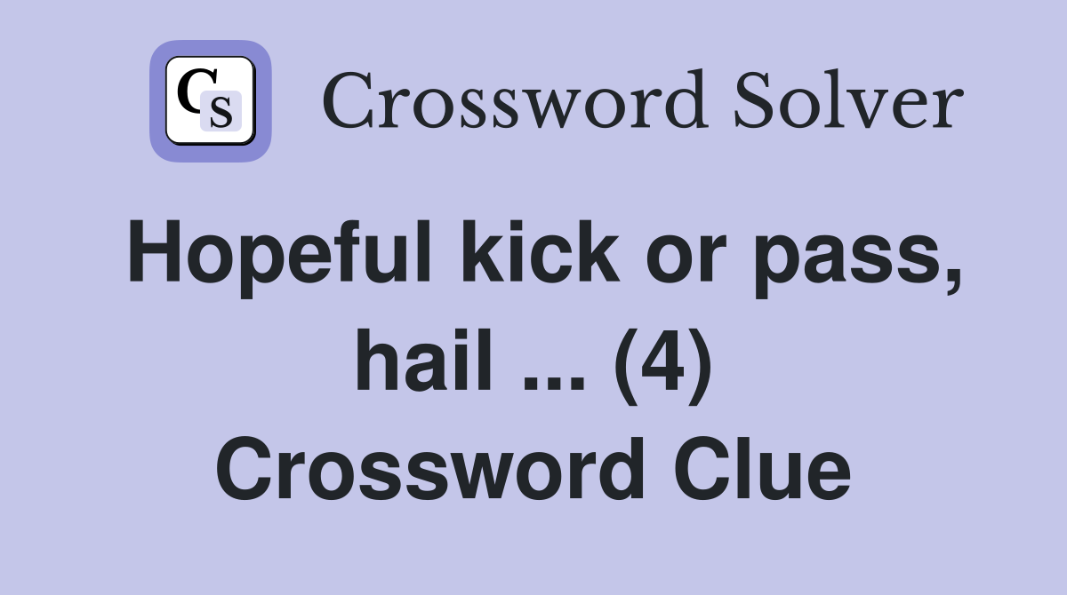 Hopeful kick or pass, hail ... (4) Crossword Clue