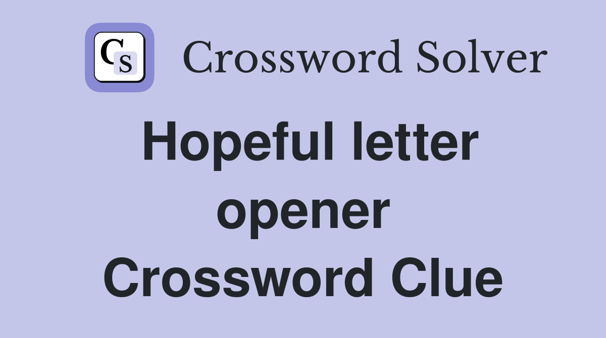 Hopeful letter opener Crossword Clue