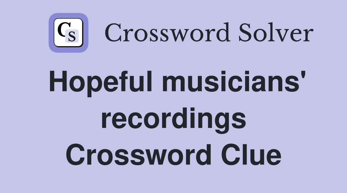 Hopeful musicians' recordings Crossword Clue