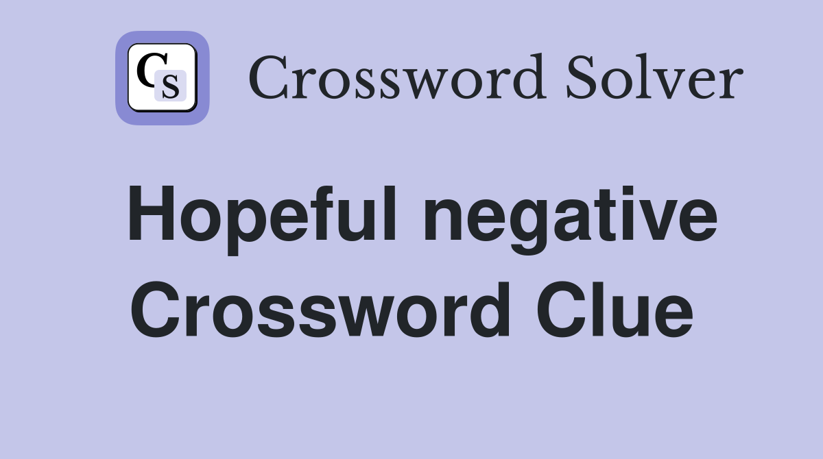 Hopeful negative Crossword Clue