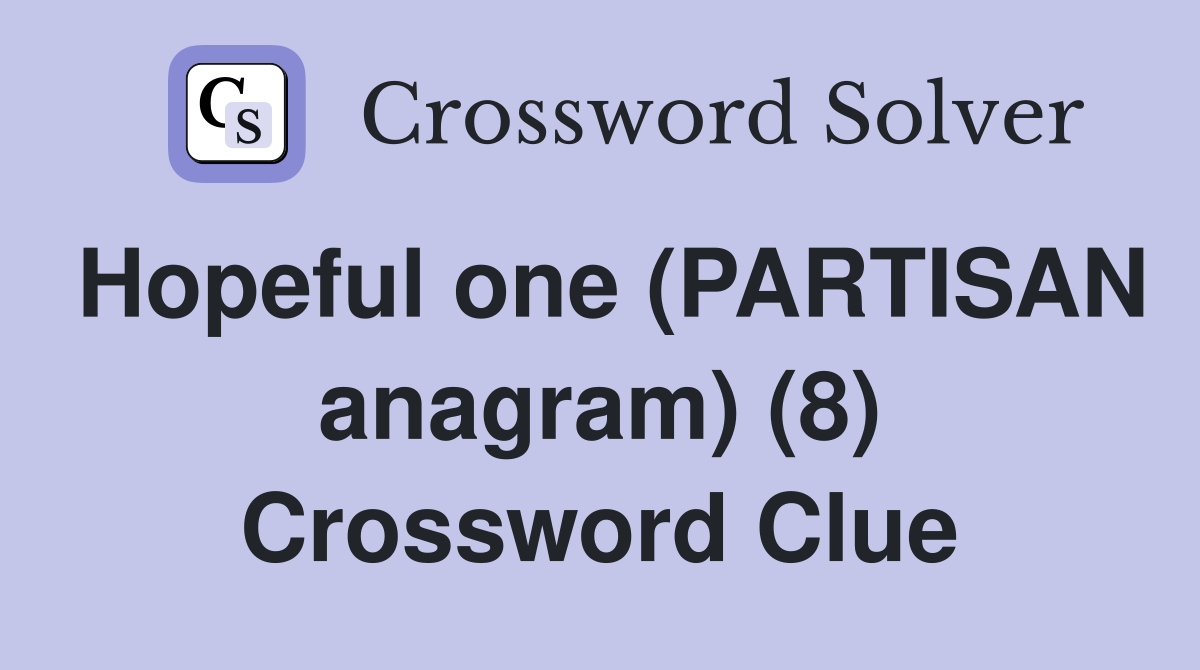 Hopeful one (PARTISAN anagram) (8) Crossword Clue