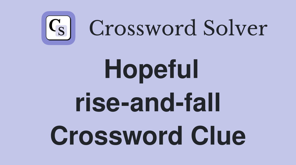 Hopeful rise-and-fall Crossword Clue