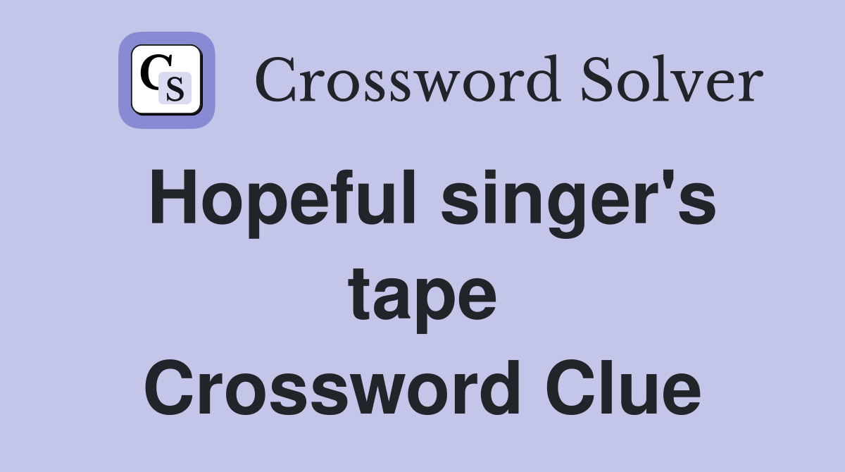 Hopeful singer's tape Crossword Clue