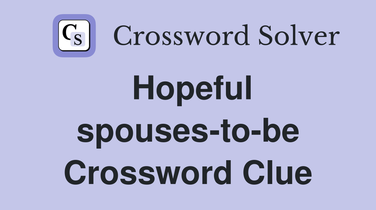 Hopeful spouses-to-be Crossword Clue