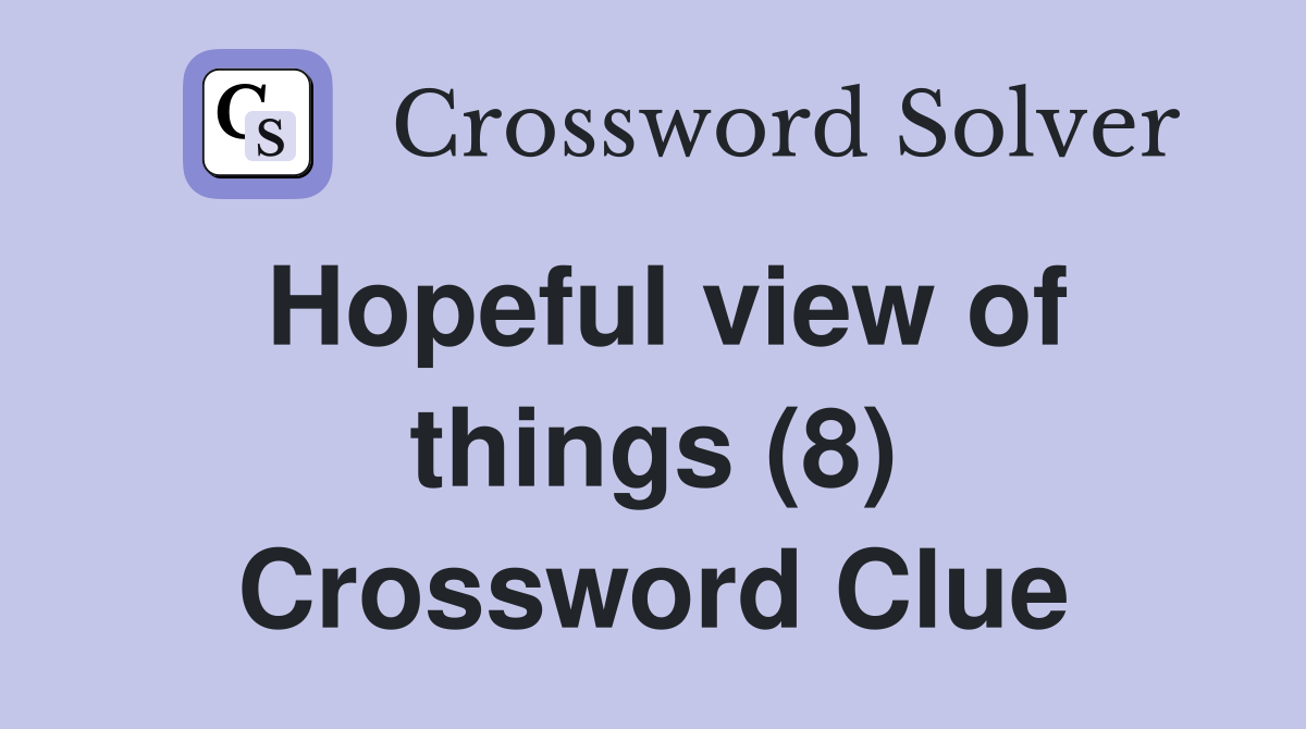 Hopeful view of things (8) Crossword Clue