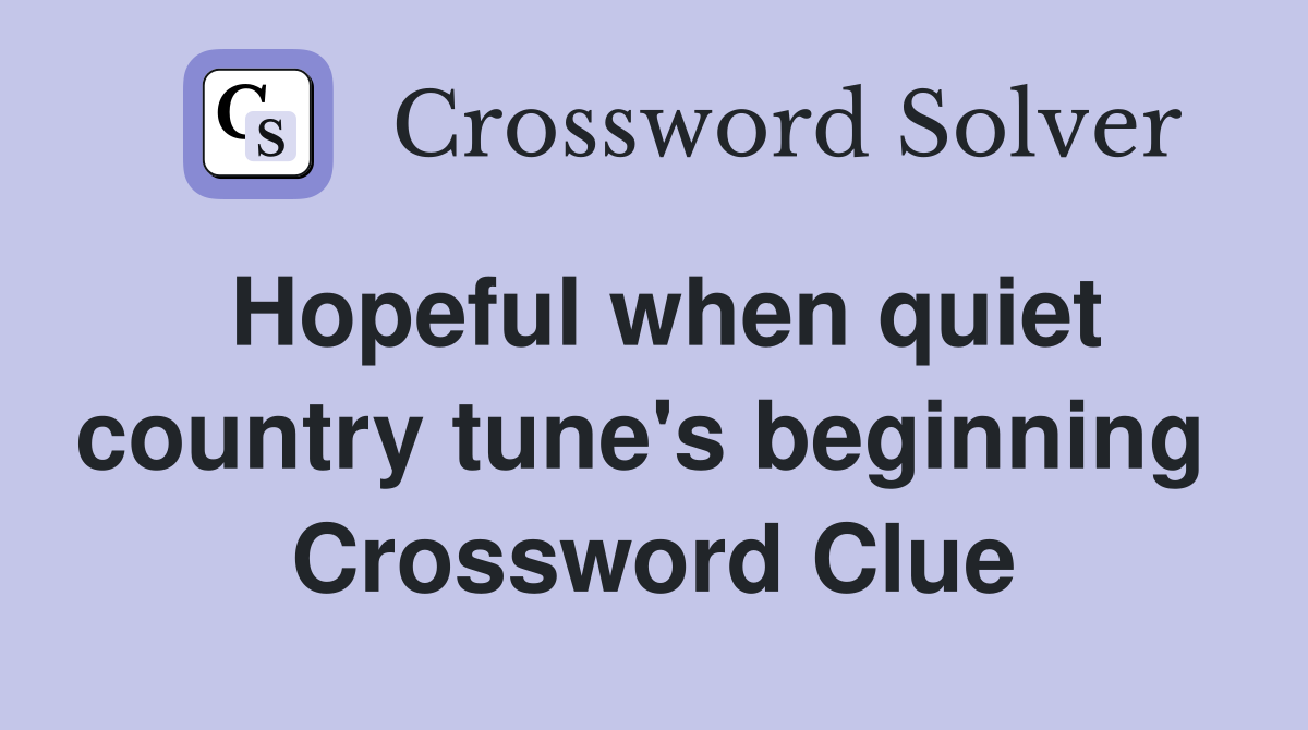 Hopeful when quiet country tune's beginning  Crossword Clue