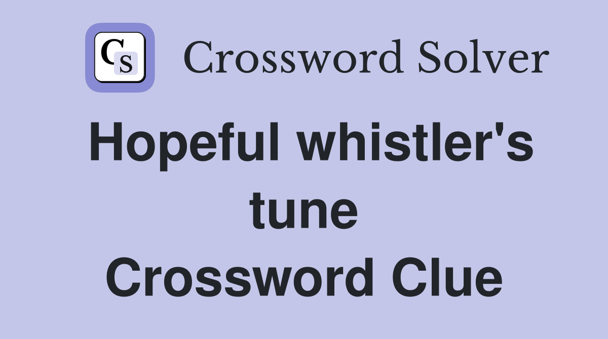 Hopeful whistler's tune Crossword Clue