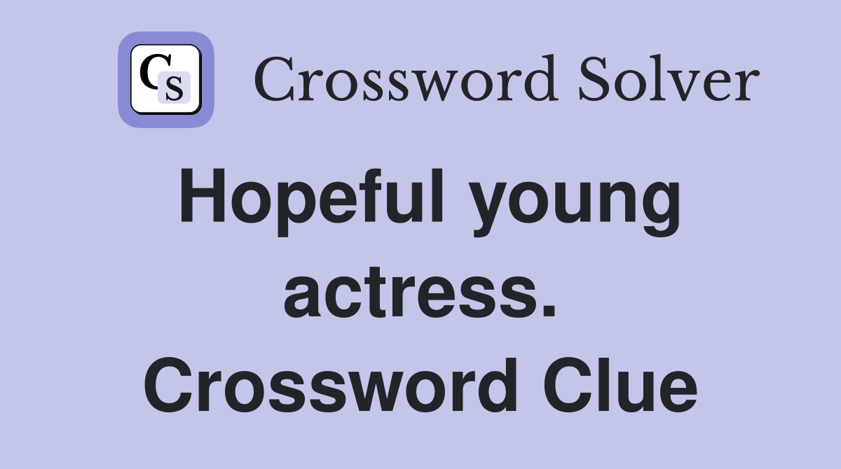 Hopeful young actress. Crossword Clue
