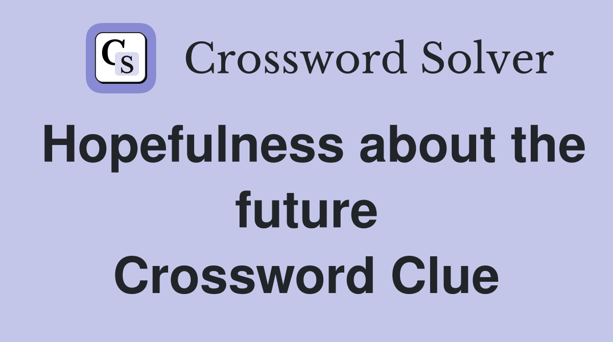 Hopefulness about the future Crossword Clue