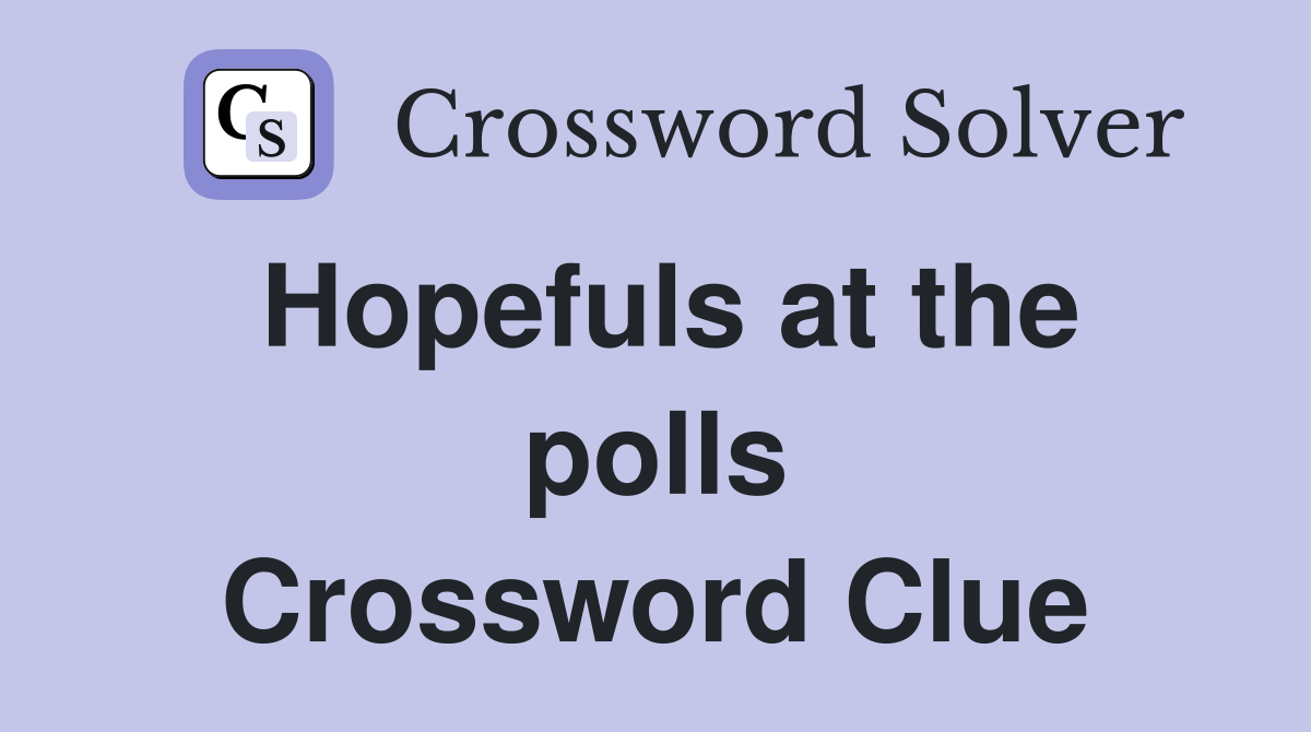 Hopefuls at the polls Crossword Clue