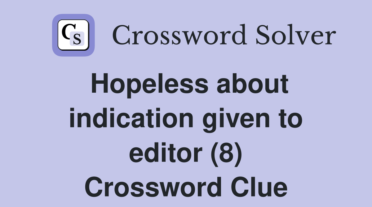 Hopeless about indication given to editor (8) Crossword Clue