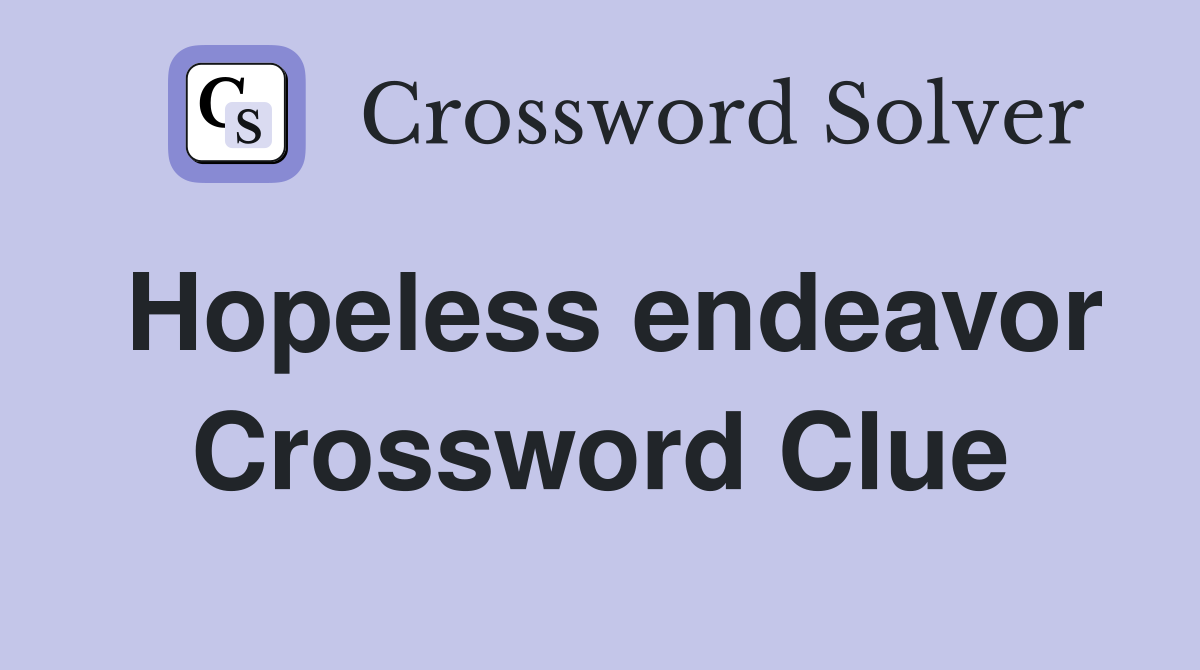 Hopeless endeavor Crossword Clue