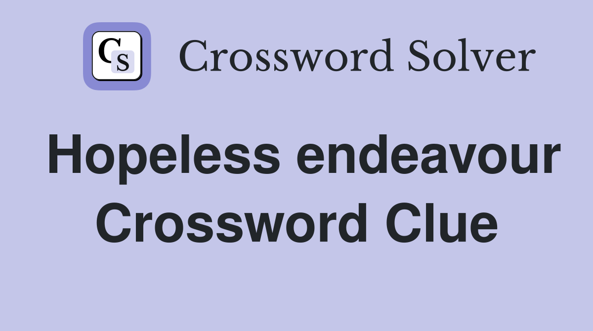 Hopeless endeavour Crossword Clue