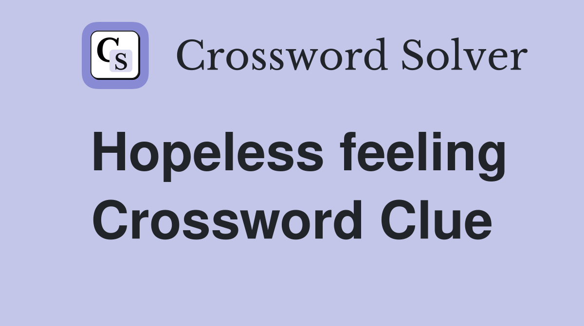 Hopeless feeling Crossword Clue