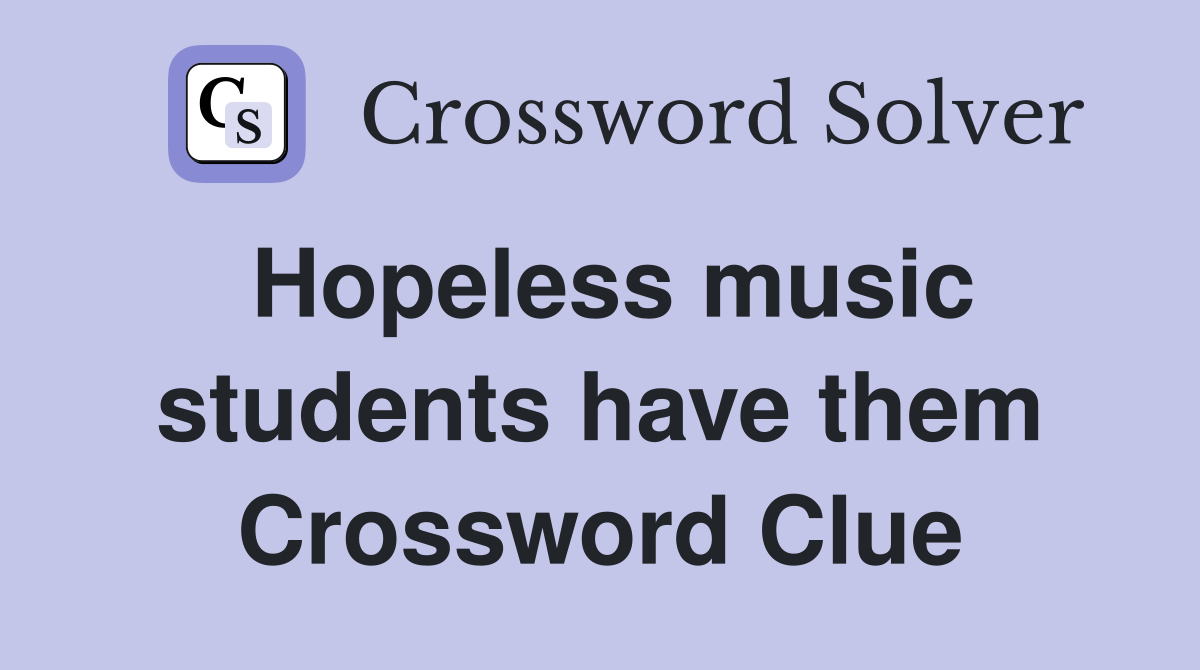 Hopeless music students have them Crossword Clue