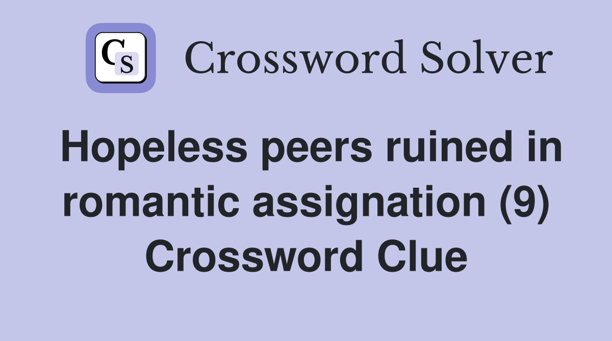 Hopeless peers ruined in romantic assignation (9) Crossword Clue